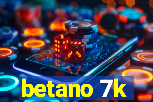 betano 7k